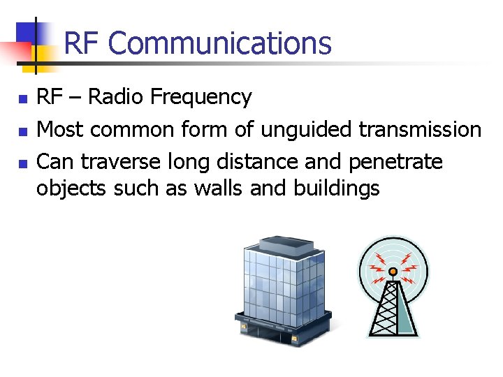 RF Communications n n n RF – Radio Frequency Most common form of unguided