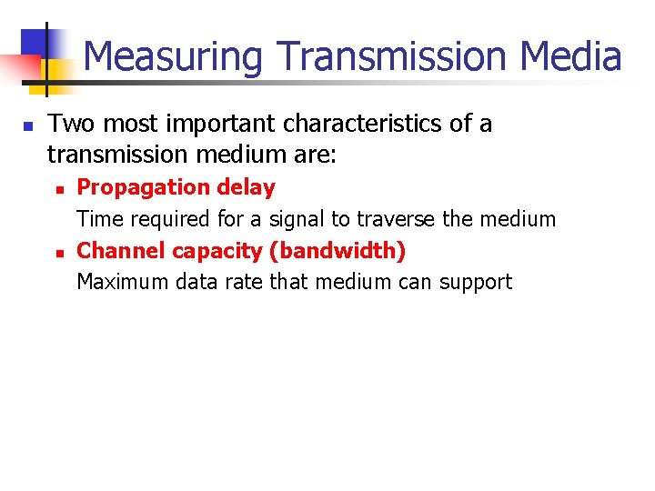 Measuring Transmission Media n Two most important characteristics of a transmission medium are: n
