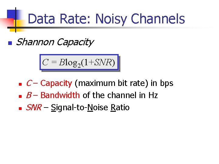 Data Rate: Noisy Channels n Shannon Capacity C = Blog 2(1+SNR) n n n
