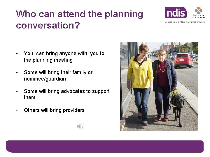 Who can attend the planning conversation? • You can bring anyone with you to