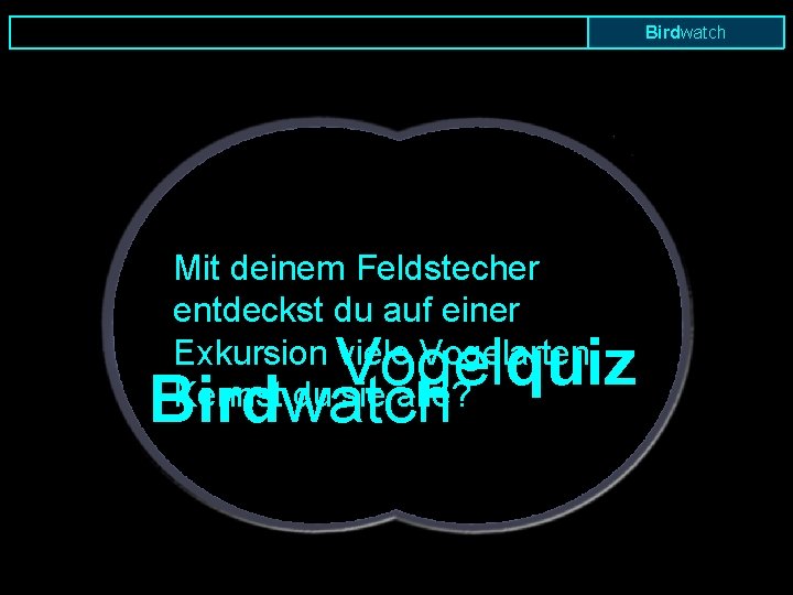 Birdwatch Start Mit deinem Feldstecher entdeckst du auf einer Exkursion viele Vogelarten. Kennst du