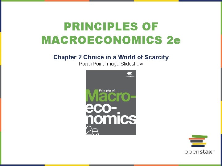 PRINCIPLES OF MACROECONOMICS 2 e Chapter 2 Choice in a World of Scarcity Power.