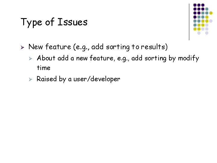 Type of Issues Ø New feature (e. g. , add sorting to results) Ø