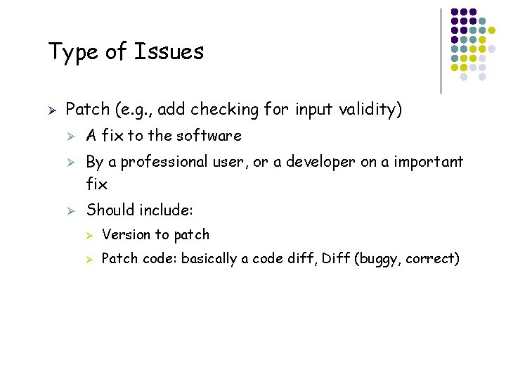 Type of Issues Ø Patch (e. g. , add checking for input validity) Ø