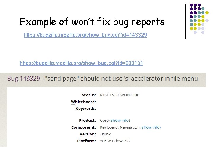 Example of won’t fix bug reports https: //bugzilla. mozilla. org/show_bug. cgi? id=143329 https: //bugzilla.