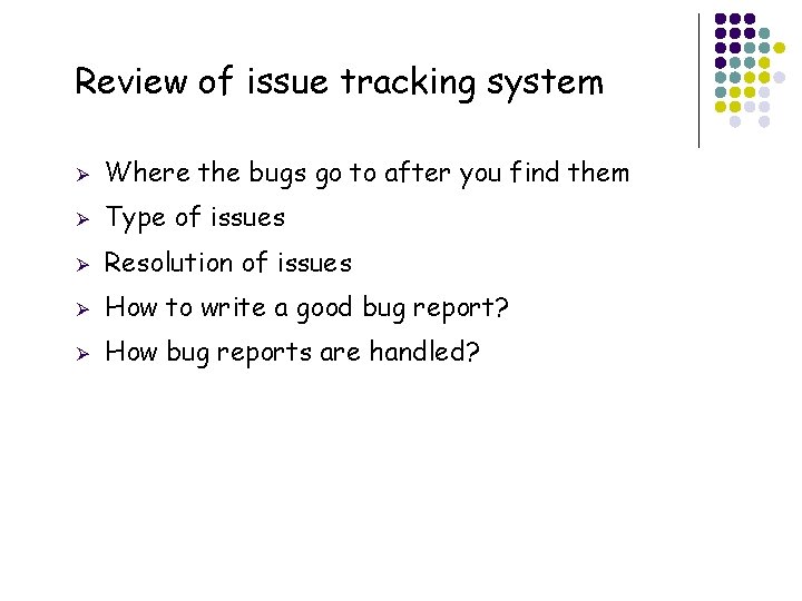 Review of issue tracking system 25 Ø Where the bugs go to after you