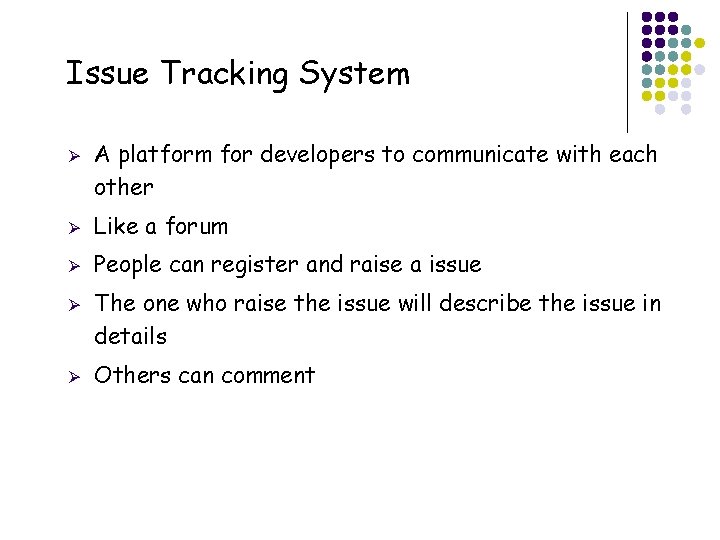 Issue Tracking System Ø Ø Like a forum Ø People can register and raise