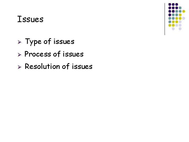 Issues 7 Ø Type of issues Ø Process of issues Ø Resolution of issues