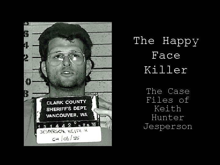The Happy Face Killer The Case Files of Keith Hunter Jesperson 