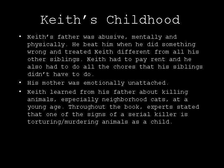 Keith’s Childhood • Keith’s father was abusive, mentally and physically. He beat him when