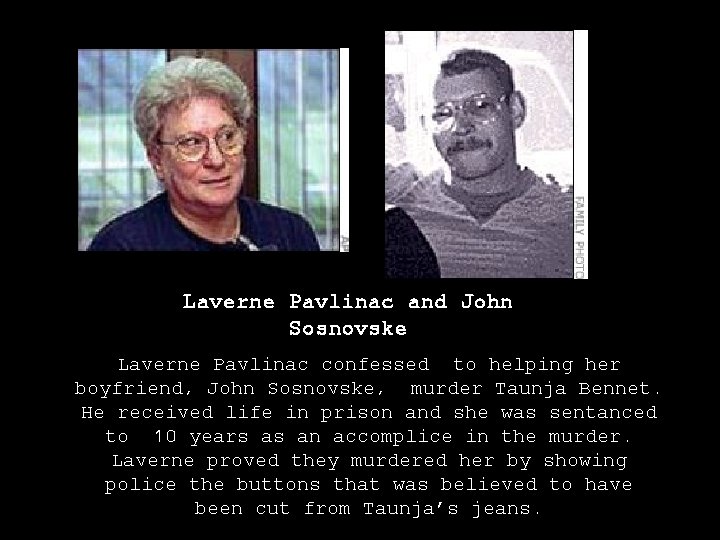 Laverne Pavlinac and John Sosnovske Laverne Pavlinac confessed to helping her boyfriend, John Sosnovske,