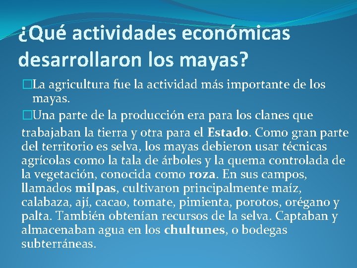 ¿Qué actividades económicas desarrollaron los mayas? �La agricultura fue la actividad más importante de