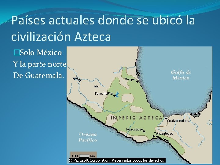  Países actuales donde se ubicó la civilización Azteca �Solo México Y la parte