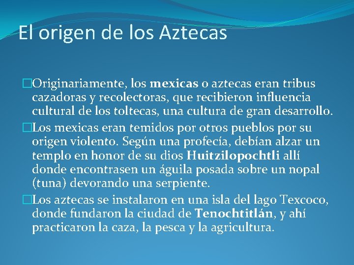 El origen de los Aztecas �Originariamente, los mexicas o aztecas eran tribus cazadoras y