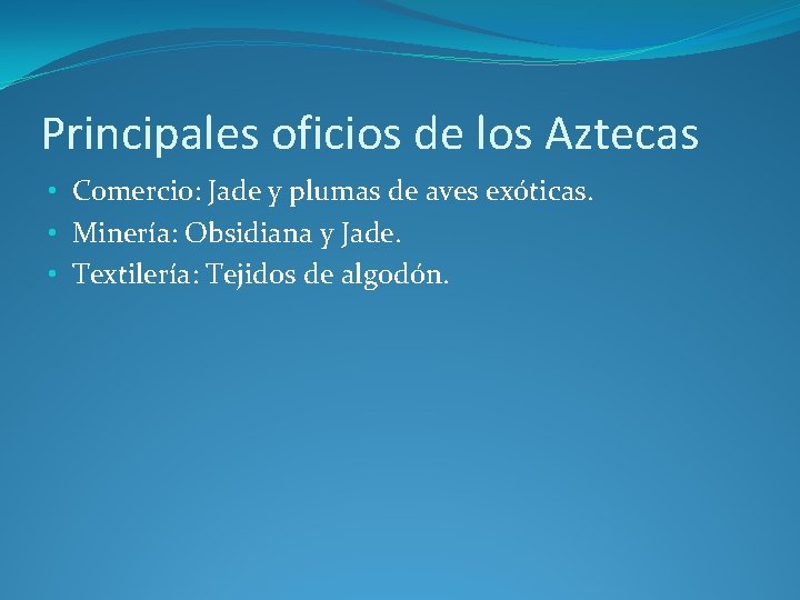 Principales oficios de los Aztecas • Comercio: Jade y plumas de aves exóticas. •