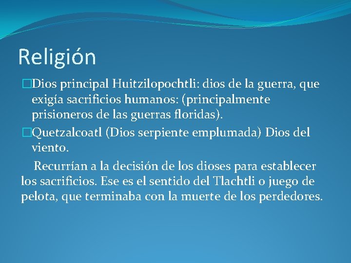 Religión �Dios principal Huitzilopochtli: dios de la guerra, que exigía sacrificios humanos: (principalmente prisioneros