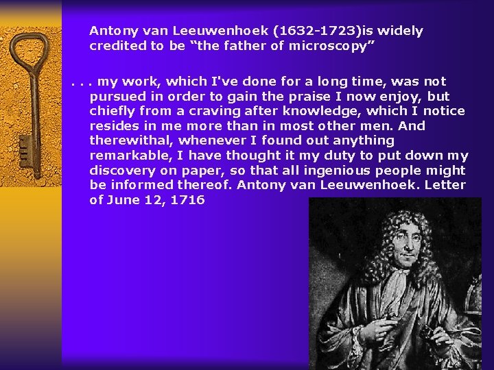 Antony van Leeuwenhoek (1632 -1723)is widely credited to be “the father of microscopy”. .