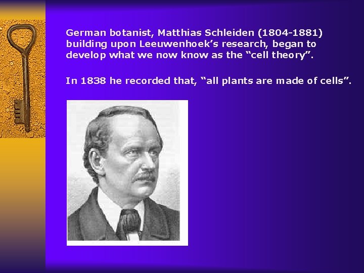 German botanist, Matthias Schleiden (1804 -1881) building upon Leeuwenhoek’s research, began to develop what