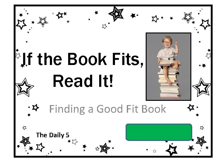 If the Book Fits, Read It! Finding a Good Fit Book The Daily 5