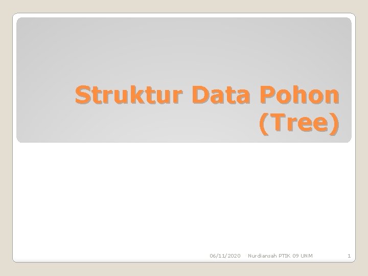 Struktur Data Pohon (Tree) 06/11/2020 Nurdiansah PTIK 09 UNM 1 