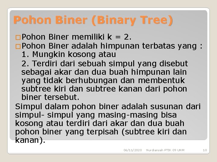 Pohon Biner (Binary Tree) �Pohon Biner memiliki k = 2. Biner adalah himpunan terbatas