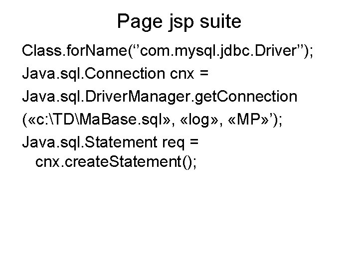 Page jsp suite Class. for. Name(‘’com. mysql. jdbc. Driver’’); Java. sql. Connection cnx =