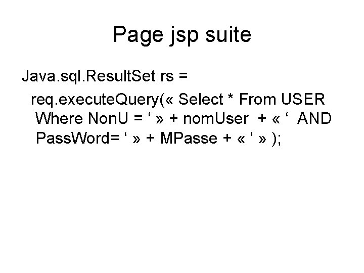 Page jsp suite Java. sql. Result. Set rs = req. execute. Query( « Select