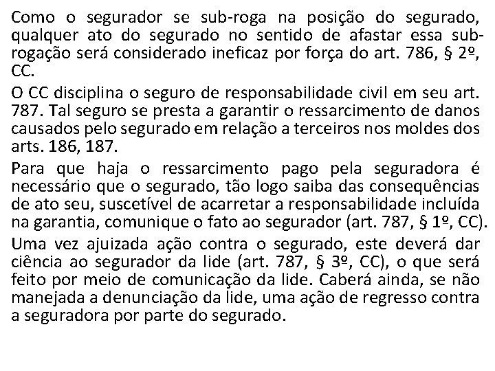 Como o segurador se sub-roga na posição do segurado, qualquer ato do segurado no