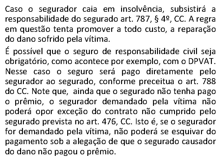 Caso o segurador caia em insolvência, subsistirá a responsabilidade do segurado art. 787, §