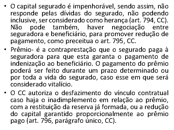  • O capital segurado é impenhorável, sendo assim, não responde pelas dívidas do