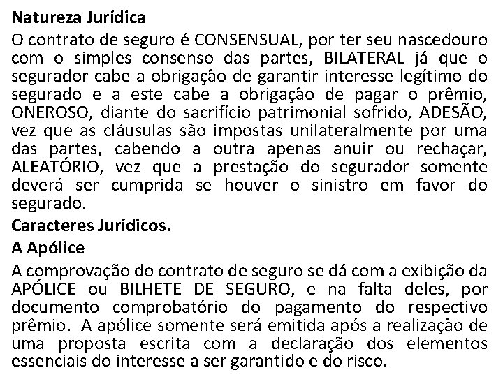 Natureza Jurídica O contrato de seguro é CONSENSUAL, por ter seu nascedouro com o