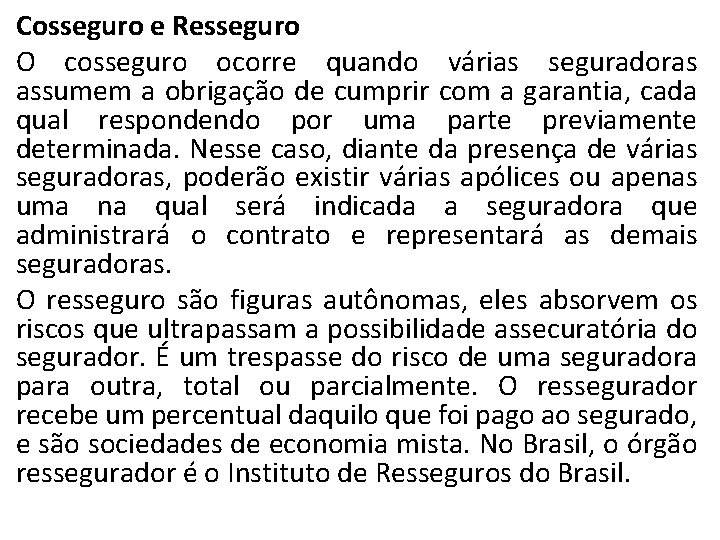 Cosseguro e Resseguro O cosseguro ocorre quando várias seguradoras assumem a obrigação de cumprir