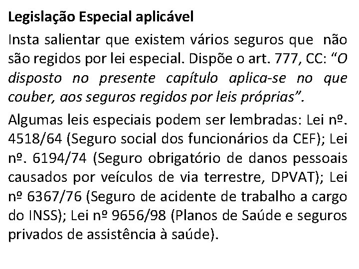 Legislação Especial aplicável Insta salientar que existem vários seguros que não são regidos por