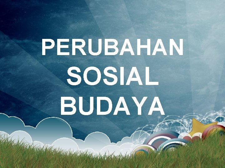 PERUBAHAN SOSIAL BUDAYA 