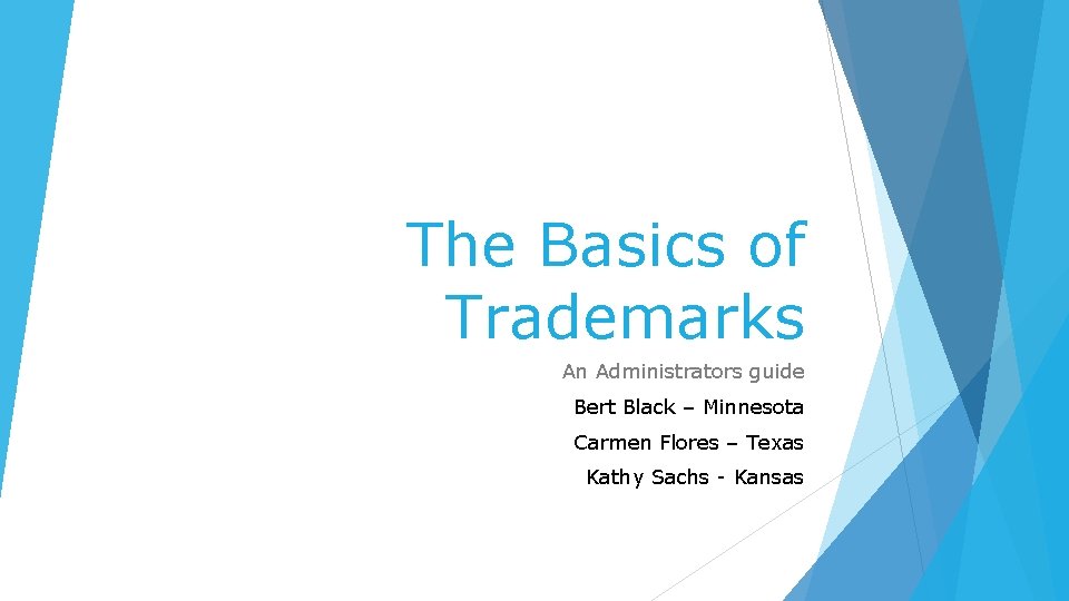 The Basics of Trademarks An Administrators guide Bert Black – Minnesota Carmen Flores –