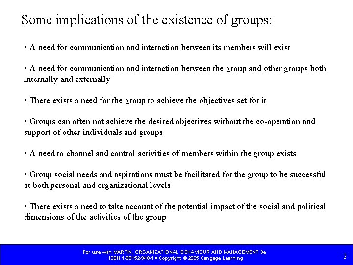 Some implications of the existence of groups: • A need for communication and interaction Some implications of the existence of groups: • A need for communication and interaction