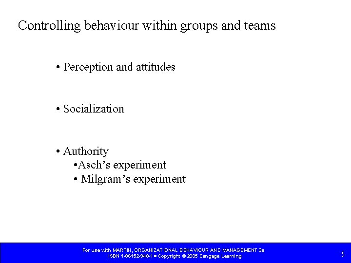 Controlling behaviour within groups and teams • Perception and attitudes • Socialization • Authority Controlling behaviour within groups and teams • Perception and attitudes • Socialization • Authority