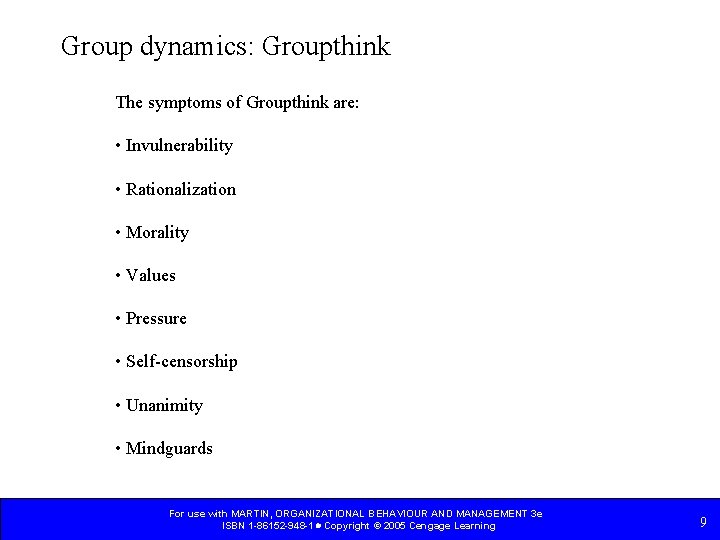 Group dynamics: Groupthink The symptoms of Groupthink are: • Invulnerability • Rationalization • Morality Group dynamics: Groupthink The symptoms of Groupthink are: • Invulnerability • Rationalization • Morality