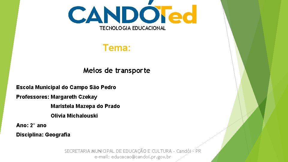 TECNOLOGIA EDUCACIONAL Tema: Meios de transporte Escola Municipal do Campo São Pedro Professores: Margareth