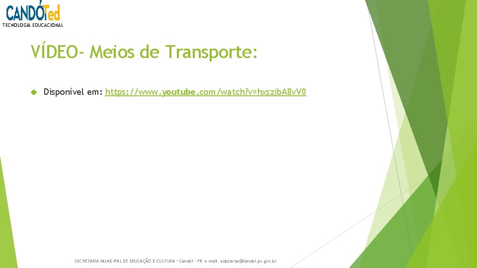 TECNOLOGIA EDUCACIONAL VÍDEO- Meios de Transporte: Disponível em: https: //www. youtube. com/watch? v=hxszib. A