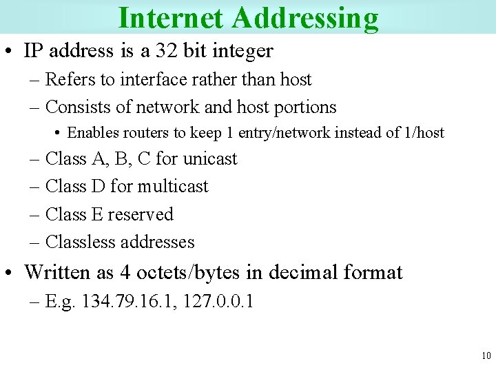 Internet Addressing • IP address is a 32 bit integer – Refers to interface