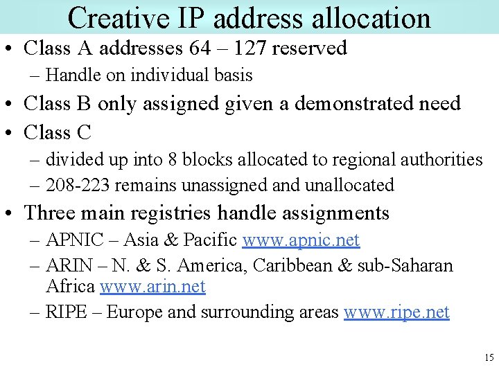 Creative IP address allocation • Class A addresses 64 – 127 reserved – Handle