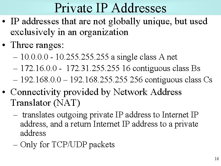 Private IP Addresses • IP addresses that are not globally unique, but used exclusively