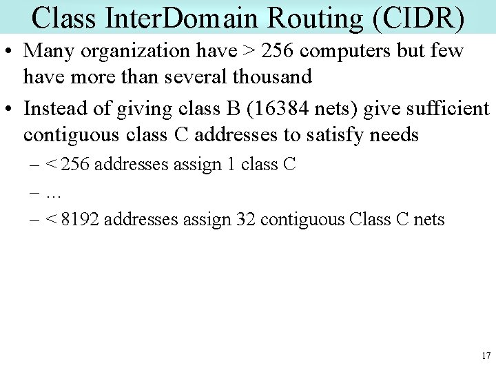 Class Inter. Domain Routing (CIDR) • Many organization have > 256 computers but few