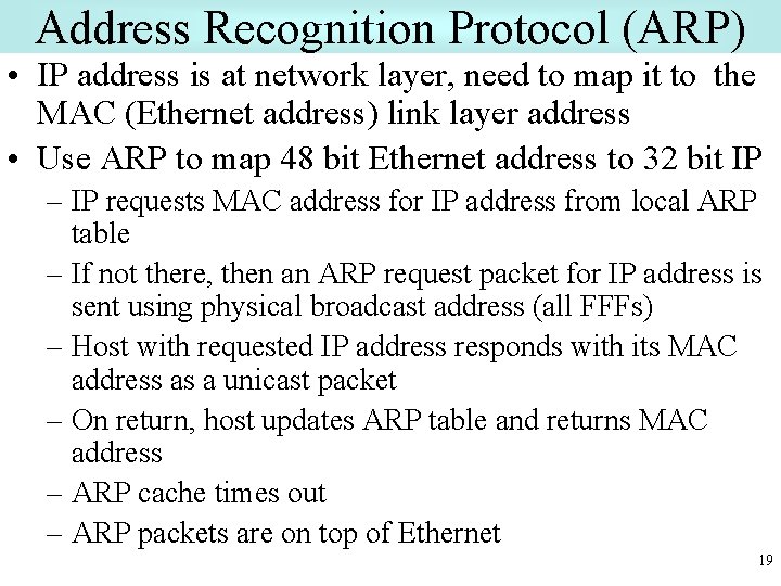 Address Recognition Protocol (ARP) • IP address is at network layer, need to map