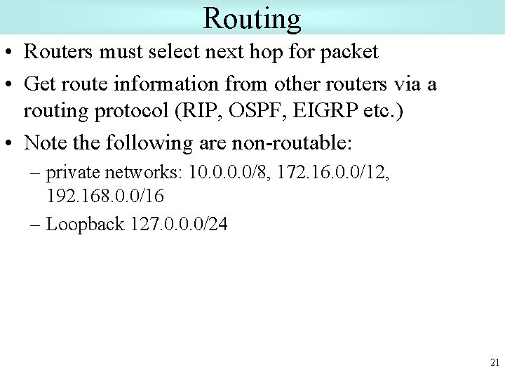 Routing • Routers must select next hop for packet • Get route information from