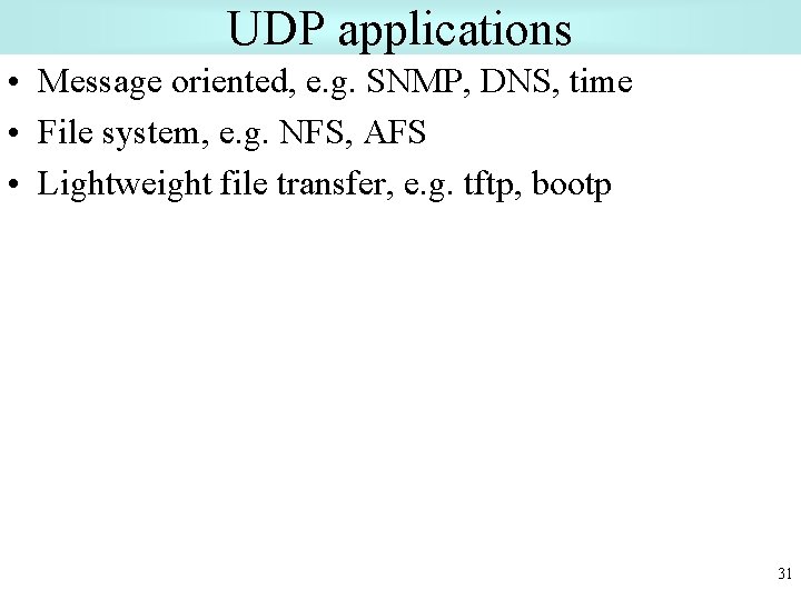 UDP applications • Message oriented, e. g. SNMP, DNS, time • File system, e.