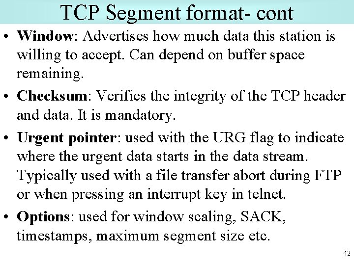 TCP Segment format- cont • Window: Advertises how much data this station is willing