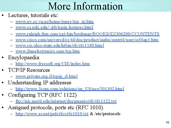 More Information • Lectures, tutorials etc: – – – www. nv. cc. va. us/home/joney/tcp_ip.