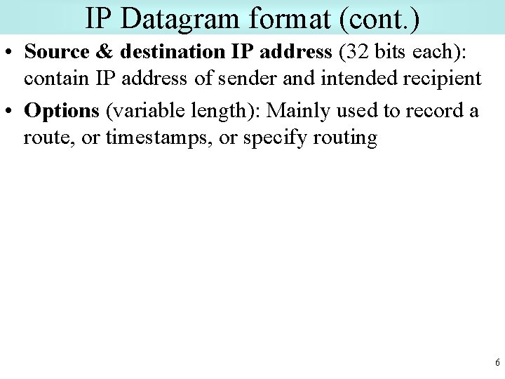 IP Datagram format (cont. ) • Source & destination IP address (32 bits each):